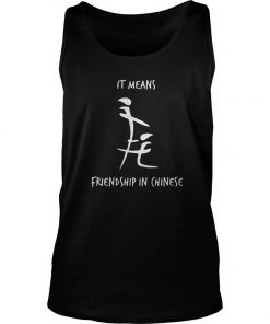 It Means Friendship In Chinese Tee Tank Top SFA