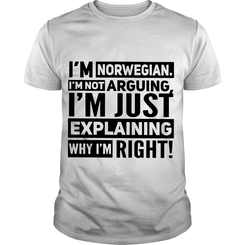 I’m Norwegian I’m Not Arguing I’m Just Explaining Why I’m Right T Shirt SFA