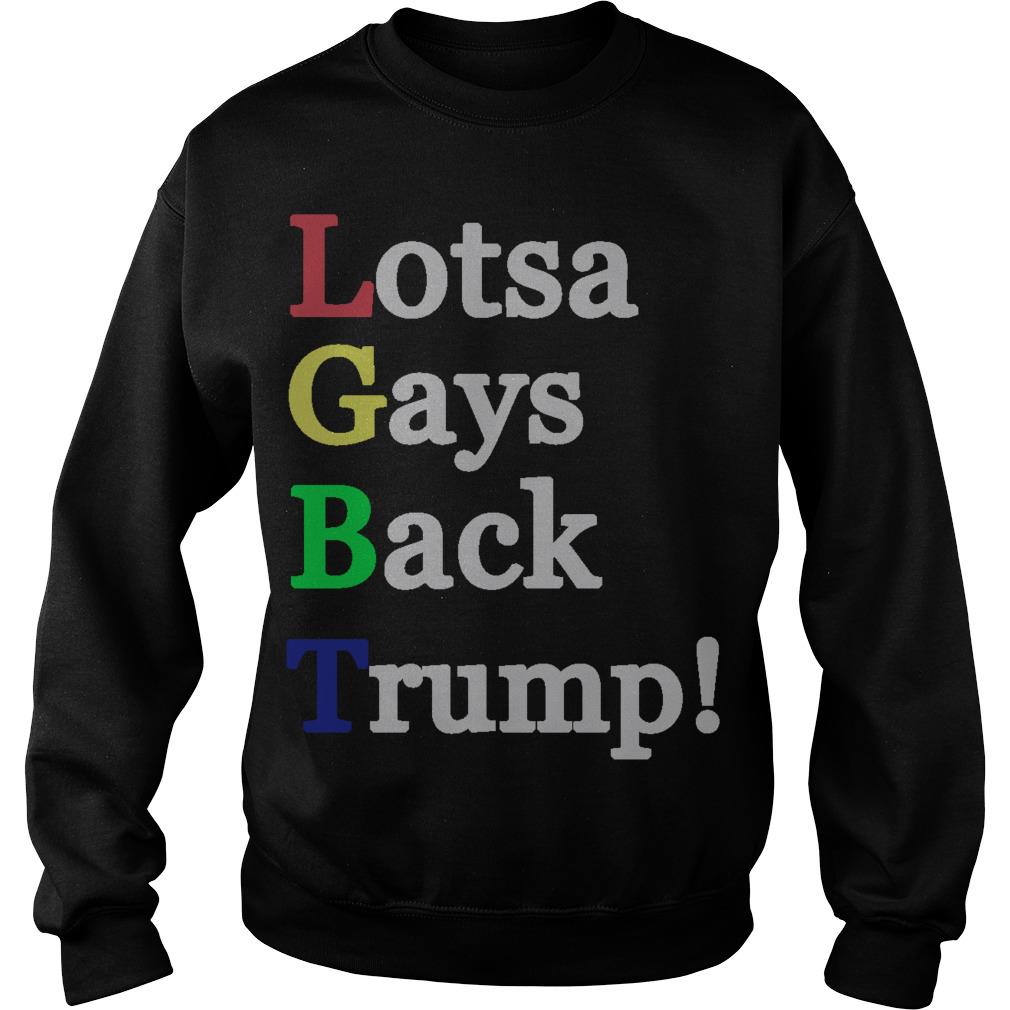 LGBT Lotsa Gays Back Trump Sweatshirt SFA