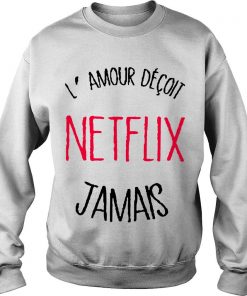 Lamour Déçoit Netflix Jamais Sweatshirt SFA