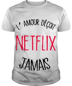 Lamour Déçoit Netflix Jamais T Shirt SFA