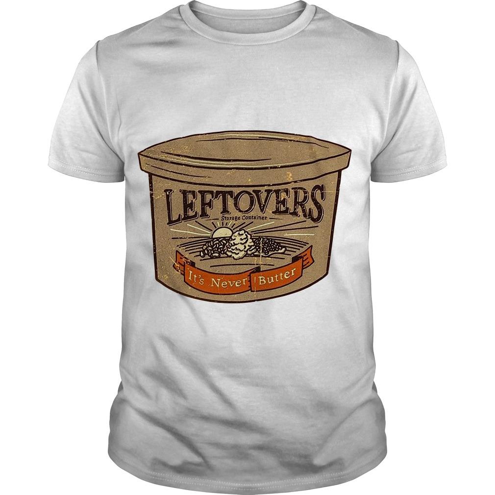 Leftovers Storage Containers It’s Never Butter T Shirt SFA