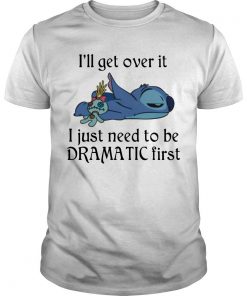 Lilo And Stitch I’ll Get Over It I Just Need To Be Dramatic First T Shirt SFA