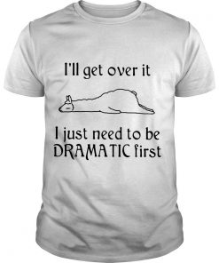 Llamas I’ll Get Over It I Just Need To Be Dramatic First T shirt SFA