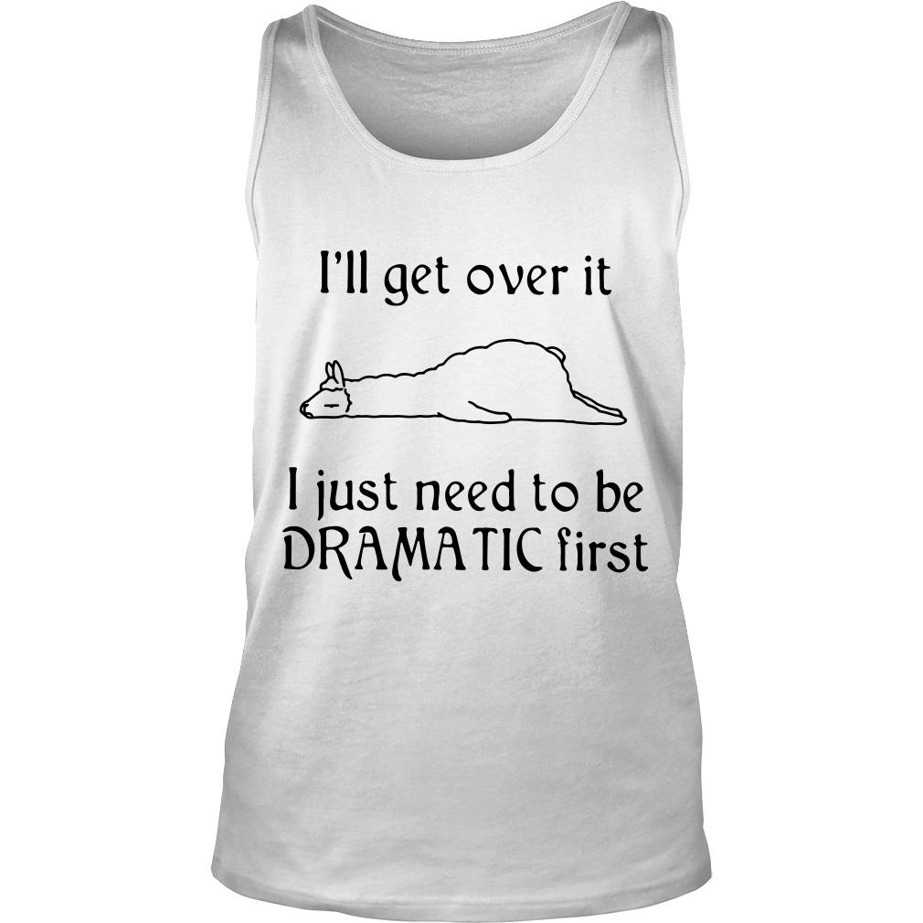 Llamas I’ll Get Over It I Just Need To Be Dramatic First Tank Top SFA