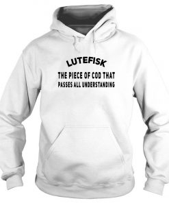 Lutefisk The Piece Of Cod That Passes All Understanding Hoodie SFA