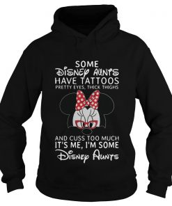 Minnie Mouse Some Disney Aunts Have Tattoos Pretty Eyes Thick Thighs Hoodie SFA