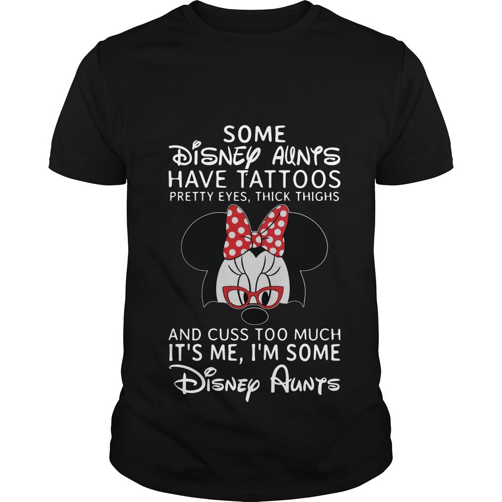 Minnie Mouse Some Disney Aunts Have Tattoos Pretty Eyes Thick Thighs T Shirt SFA
