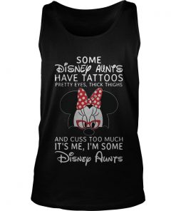 Minnie Mouse Some Disney Aunts Have Tattoos Pretty Eyes Thick Thighs Tank Top SFA