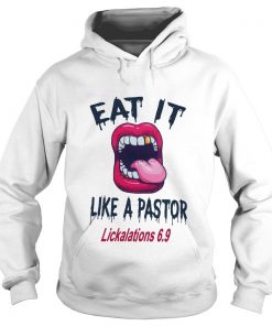 Mouth Eat It Like A Pastor Lickalation 6.9 Hoodie SFA
