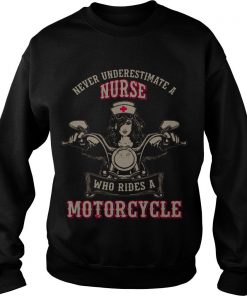 Never Underestimate A Nurse Who Rides A Motorcycle Sweatshirt SFA