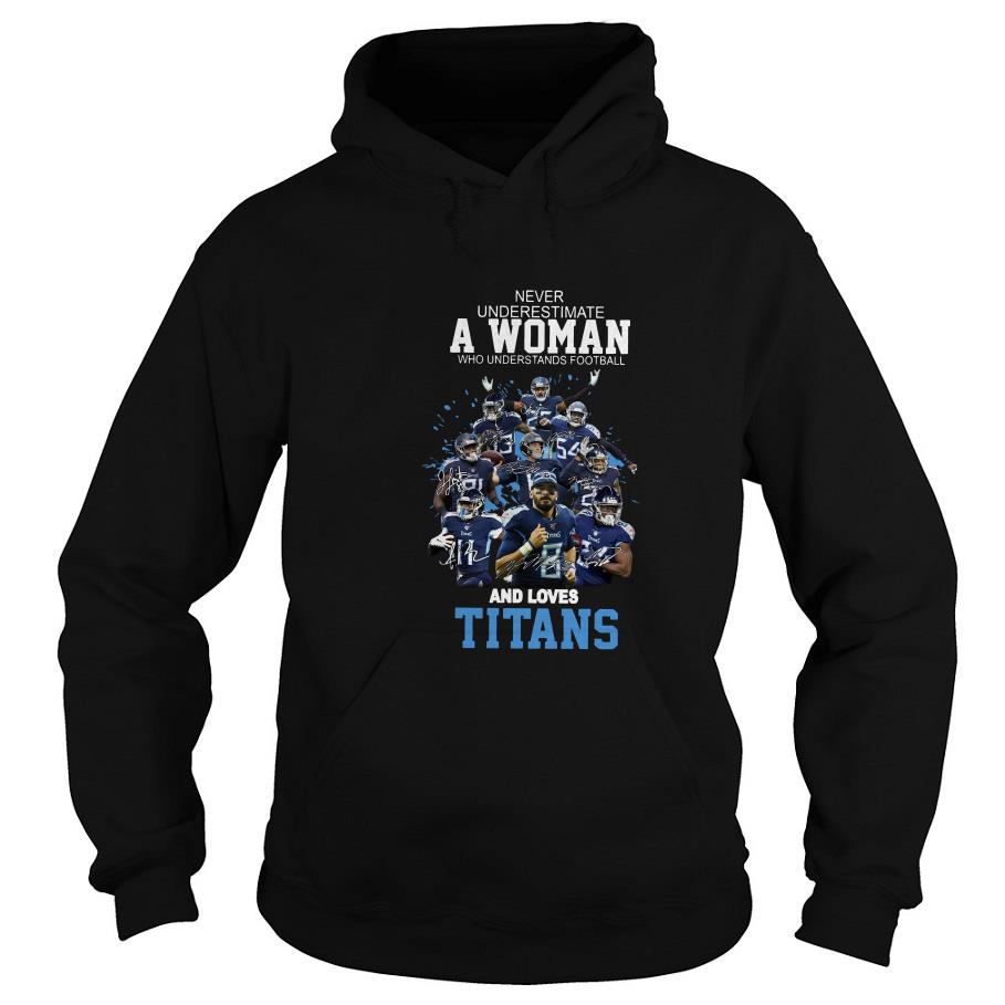 Never Underestimate A Woman Who Understands Football And Loves Titans Hoodie SFA