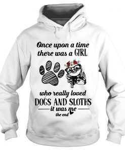 Once Upon A Time There Was A Girl Who Really Loved Dog And Rose Sloths Hoodie SFA