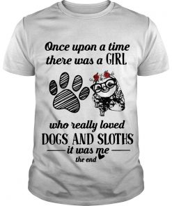 Once Upon A Time There Was A Girl Who Really Loved Dog And Rose Sloths T Shirt SFA