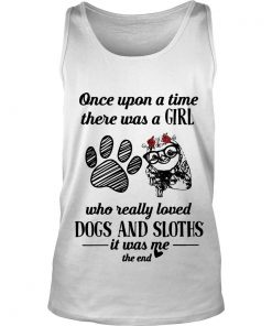 Once Upon A Time There Was A Girl Who Really Loved Dog And Rose Sloths Tank Top SFA