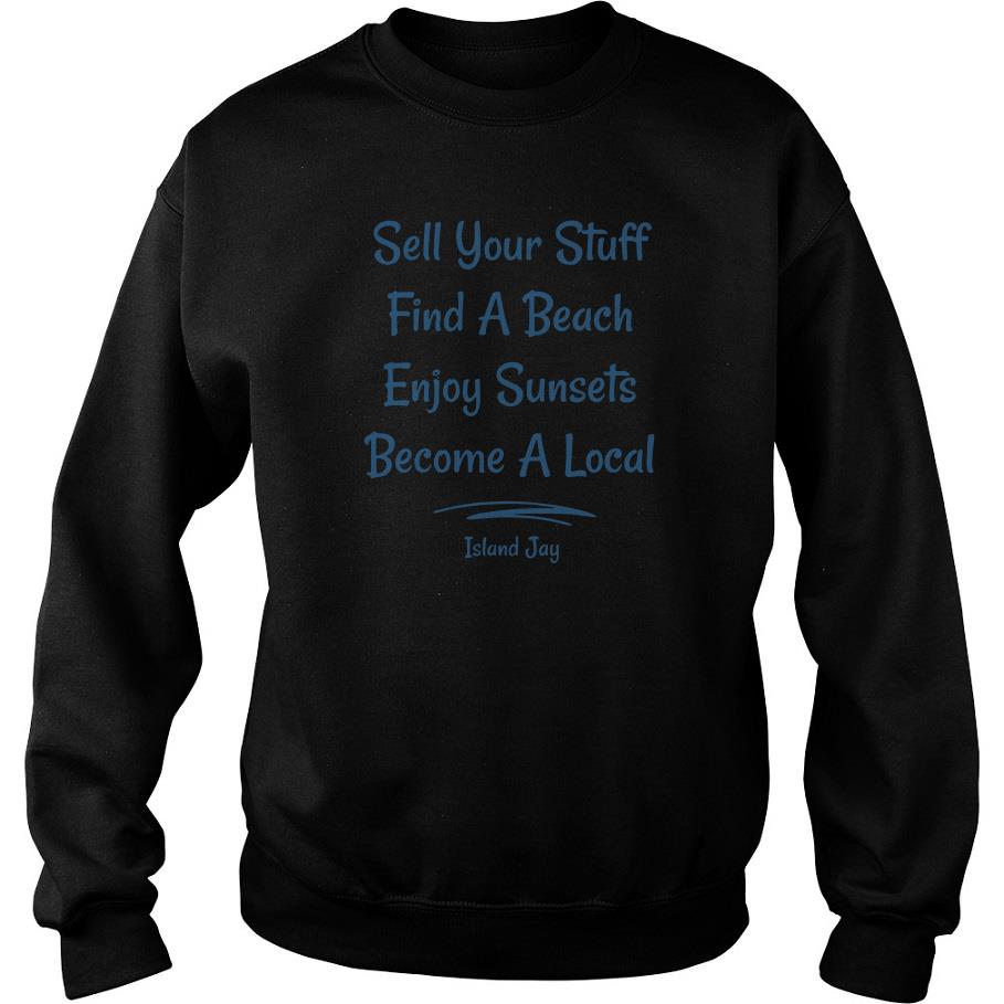 Sell your stuff find a beach enjoy Sunsets Become a local signature Sweatshirt SFA