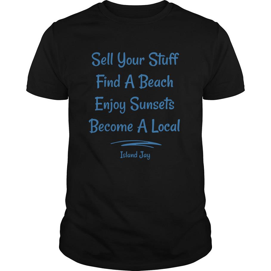 Sell your stuff find a beach enjoy Sunsets Become a local signature T shirt SFA