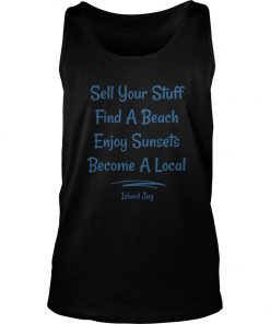 Sell your stuff find a beach enjoy Sunsets Become a local signature Tank Top SFA