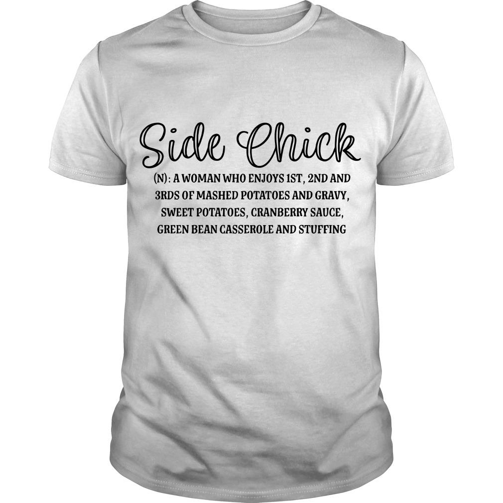 Side Chick A Woman Who Enjoys 1st 2nd And 3rds Of Mashed Potatoes T shirt SFA