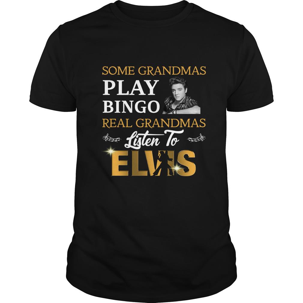 Some Grandmas Play Bingo Real Grandmas Listen To Elvis T Shirt SFA