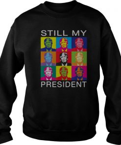 Still My President Support Trump 2020 Protest Impeachment Sweatshirt SFA