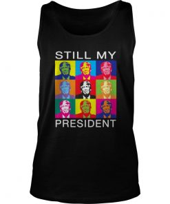 Still My President Support Trump 2020 Protest Impeachment Tank Top SFA