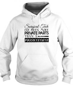 Surgical Tech I’ve Seen More Private Parts Than A Prostitute Hoodie SFA