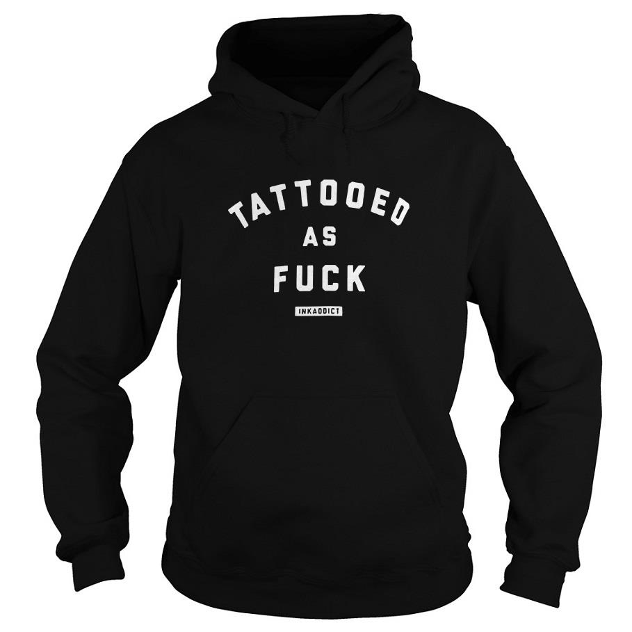Tattooed As Fuck Inkaddict Hoodie SFA