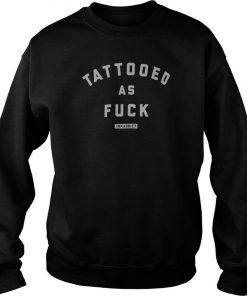 Tattooed As Fuck Inkaddict Sweatshirt SFA