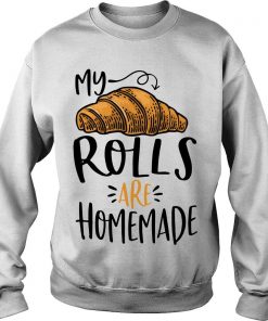 Thanksgiving My Rolls Are Homemade Sweatshirt SFA