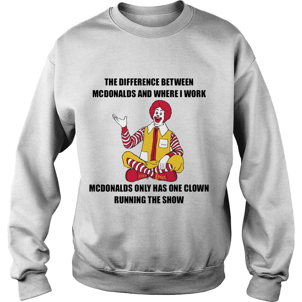The Difference Between Mcdonald’s And Where I Work Mcdonald’s Sweatshirt SFA