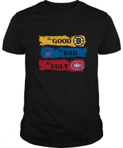 The Good Boston Bruins The Bad Toronto Maple Leafs The Ugly Montreal Canadiens T Shirt SFA