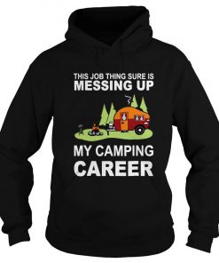 This Job thing sure is Messing up my camping Career Hoodie SFA
