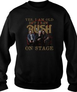 Yes I Am Old But I Saw Rush On Stage Sweatshirt SFA