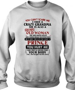 You Can’t Scare Me I Have A Crazy Grandma She Is Also A Grumpy Old Woman Prince Sweatshirt SFA