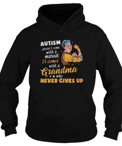 Autism Doesn’t Come With A Manual It Comes With A Grandma Who Never Give Up Hoodie SFA