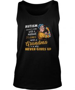 Autism Doesn’t Come With A Manual It Comes With A Grandma Who Never Give Up Tank Top SFA