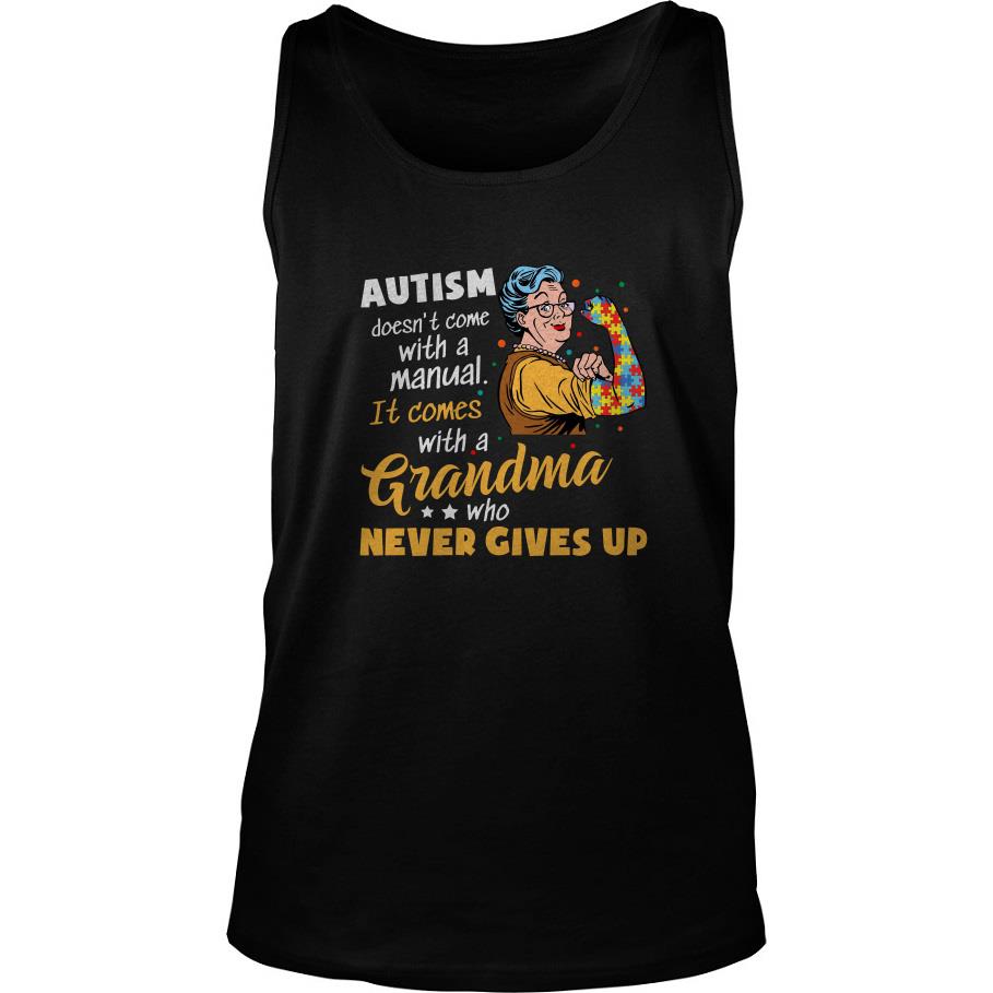 Autism Doesn’t Come With A Manual It Comes With A Grandma Who Never Give Up Tank Top SFA