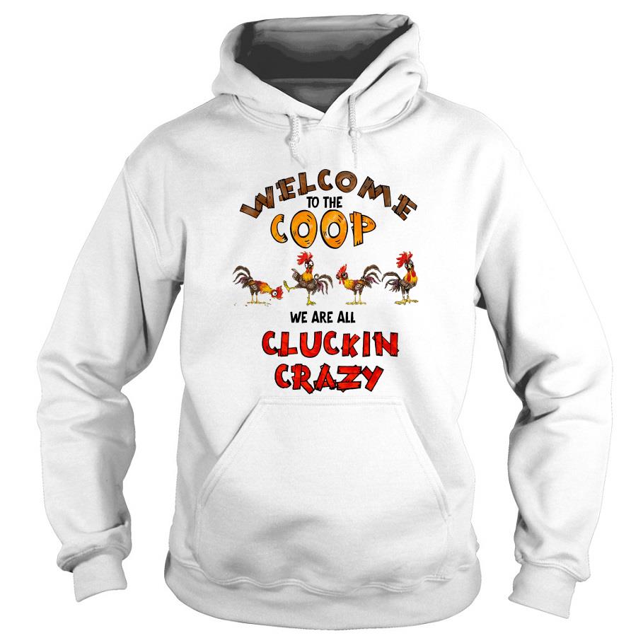 Chicken Welcome To The Coop We Are All Cluckin Crazy Hoodie SFA
