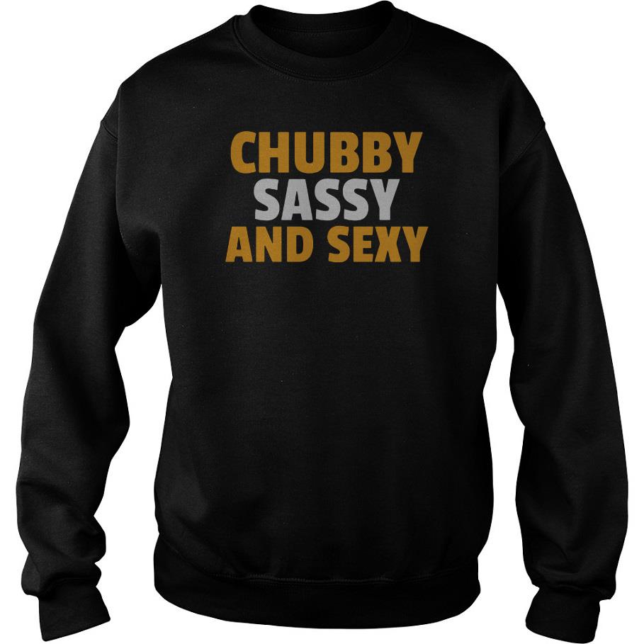 Chubby Sassy And Sexy Sweatshirt SFA