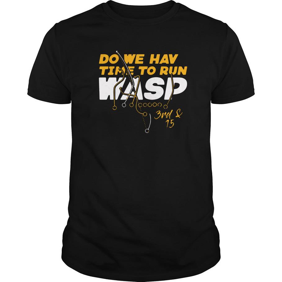 DO WE HAVE TIME TO RUN WASP T SHIRT SFA
