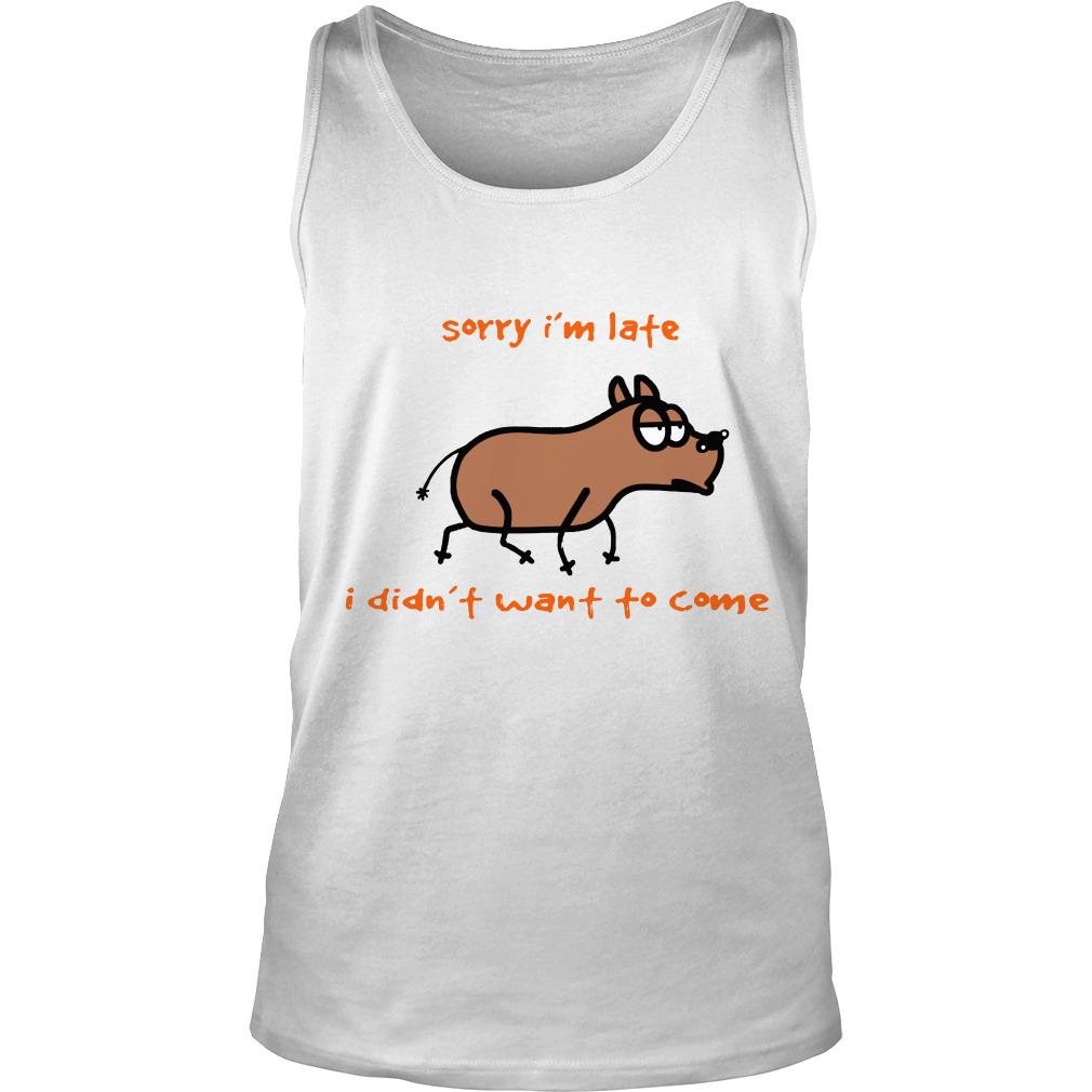 Dog Sorry Im Late I Didn’t Want To Come Tank Top SFA
