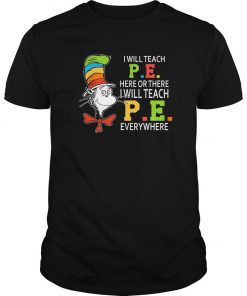 Dr Seuss I Will Teach P.e. Here Of There I Will Teach P.e. Everywhere T Shirt SFA