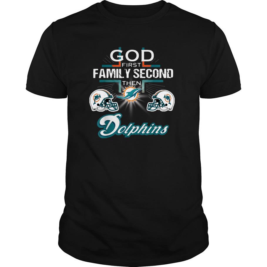 Football God First Family Second Then Miami Dolphin T-Shirt SFA