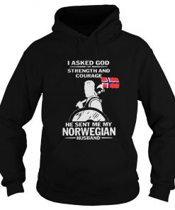 I Asked God For Strength And Courage He Sent Me My Norwegian Husband Hoodie SFA