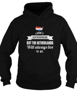 I Don’t Live In The Netherlands But The Netherlands Will Always Live In Me Hoodie SFA