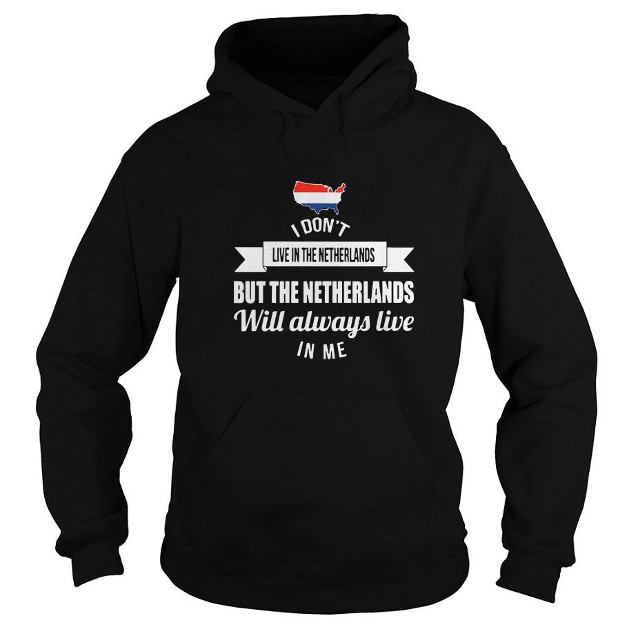 I Don’t Live In The Netherlands But The Netherlands Will Always Live In Me Hoodie SFA