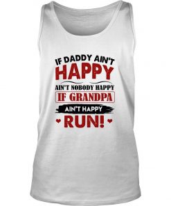 If Daddy Ain’t Happy Ain’t Nobody Happy If Grandpa Ain’t Happy Run Tank Top SFA