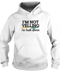 I’m Not Yelling I’m South African Hoodie SFA