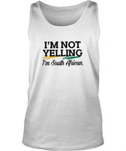 I’m Not Yelling I’m South African Tank Top SFA